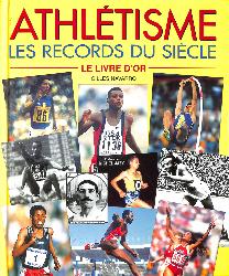 LE LIVRE D'OR D'ATHLÉTISME « LES RECORDS DU SIÈCLE »