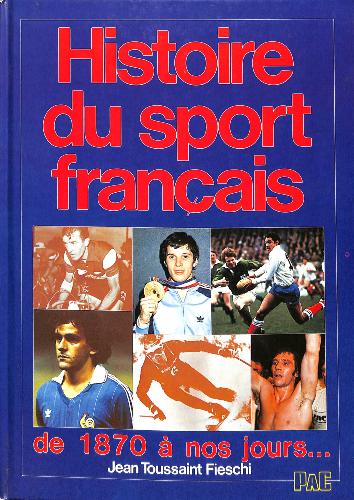 LIVRE « HISTOIRE DU SPORT FRANÇAIS DE 1870 À NOS JOURS »