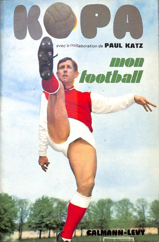 LIVRE « MON FOOTBALL » SUR RAYMOND KOPA PAR PAUL KATZ