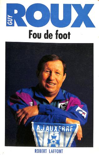 LIVRE SUR « FOU DE FOOT » PAR GUY ROUX (COLLECTION VÉCU)