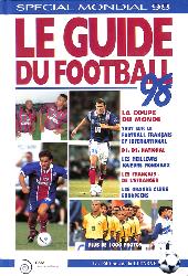 LE GUIDE DU FOOTBALL SPÉCIAL MONDIAL 98 WORLD CUP