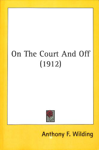 LIVRE « ON THE COURT AND OFF (1912) » PAR ANTHONY F. WILDING