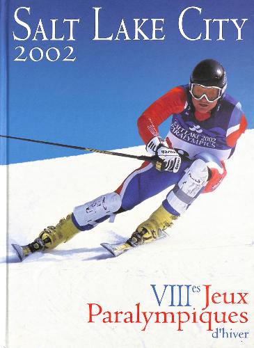 LIVRE SUR « SALT LAKE CITY 2002 » VIIIES JEUX PARALYMPIQUES D'HIVER