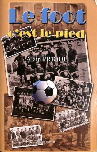 LIVRE SUR « LE FOOT, C'EST LE PIED » PAR ALAIN PRIOUL