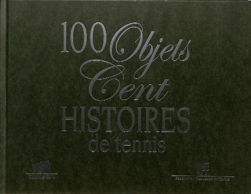 LIVRE SUR « 100 OBJETS CENT HISTOIRES DE TENNIS » TENNISEUM F.F.T