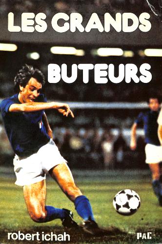LIVRE SUR « LES GRANDS BUTEURS » PAR ROBERT ICHAH (PAC)