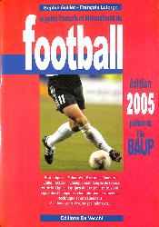 LE GUIDE FRANÇAIS ET INTERNATIONAL DU FOOTBALL 2005