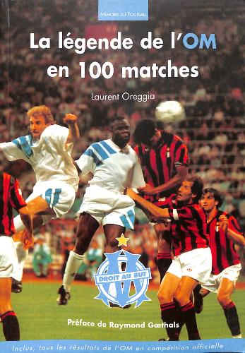 LIVRE SUR « LA LÉGENDE DE L'OM EN 100 MATCHES » PAR LAURENT OREGGIA