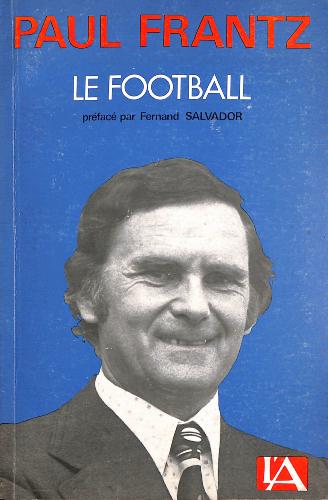 LIVRE SUR « LE FOOTBALL » DE PAUL FRANTZ PAR FERNAND SALVADOR