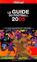 LE GUIDE DU FOOTBALL 2005 (FRANCE FOOTBALL)