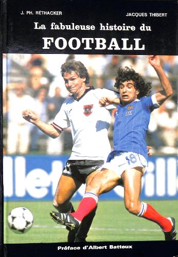LIVRE SUR « LA FABULEUSE HISTOIRE DU FOOTBALL » PAR RÉTHACKER ET THIBERT
