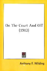 LIVRE « ON THE COURT AND OFF (1912) » PAR ANTHONY F. WILDING